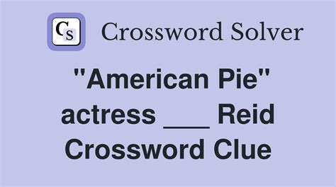  ACTRESS REID OF THE AMERICAN PIE FILMS Crossword Answer. TARA . This crossword clue might have a different answer every time it appears on a new New York Times Puzzle, please read all the answers until you find the one that solves your clue. Today's puzzle is listed on our homepage along with all the possible crossword clue solutions. The ... 